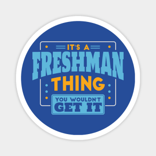 It's a Freshman Thing, You Wouldn't Get It // Back to School Freshman Year Magnet